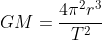 GM=\frac{4\pi^2r^3}{T^2}